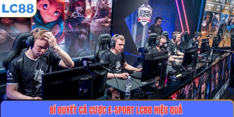 Bí quyết cá cược E-sport LC88 hiệu quả