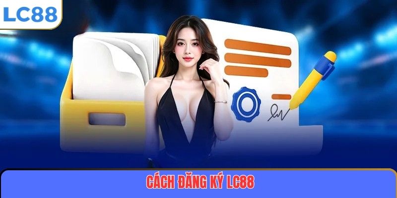 Cách đăng ký LC88