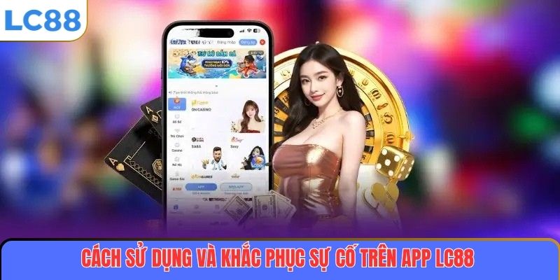 Cách sử dụng và khắc phục sự cố trên app LC88