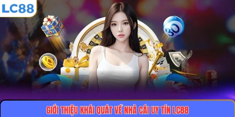 Giới thiệu khái quát về nhà cái uy tín LC88